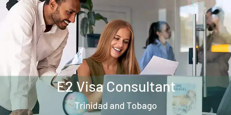  E2 Visa Consultant Trinidad and Tobago