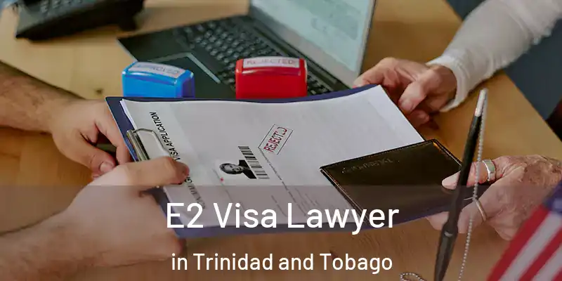  E2 Visa Lawyer in Trinidad and Tobago