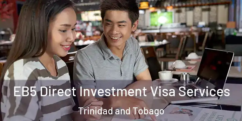  EB5 Direct Investment Visa Services Trinidad and Tobago