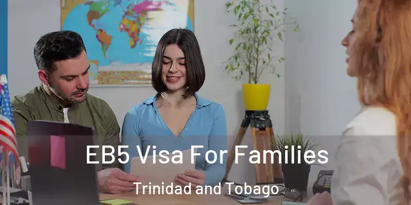  EB5 Visa For Families Trinidad and Tobago