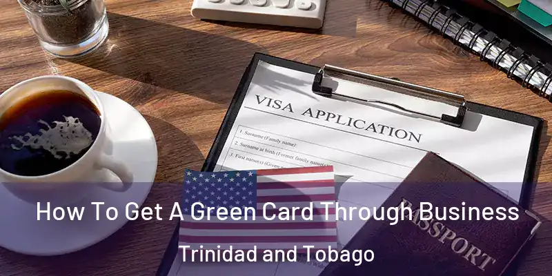  How To Get A Green Card Through Business Trinidad and Tobago