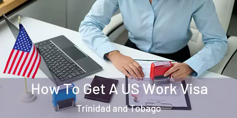  How To Get A US Work Visa Trinidad and Tobago