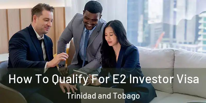  How To Qualify For E2 Investor Visa Trinidad and Tobago