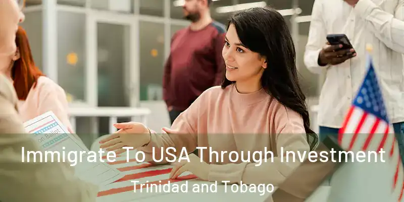  Immigrate To USA Through Investment Trinidad and Tobago