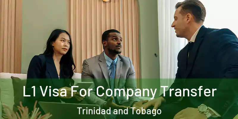  L1 Visa For Company Transfer Trinidad and Tobago