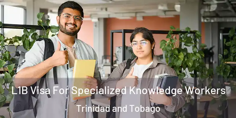  L1B Visa For Specialized Knowledge Workers Trinidad and Tobago