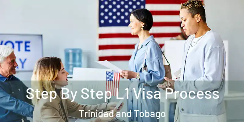  Step By Step L1 Visa Process Trinidad and Tobago