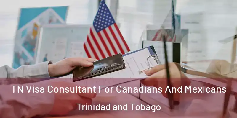  TN Visa Consultant For Canadians And Mexicans Trinidad and Tobago