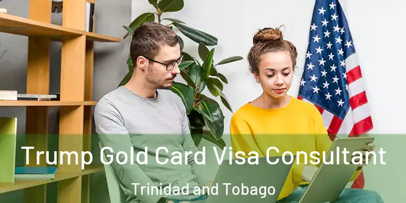  Trump Gold Card Visa Consultant Trinidad and Tobago