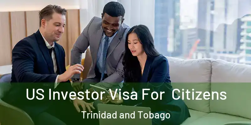  US Investor Visa For Citizens Trinidad and Tobago