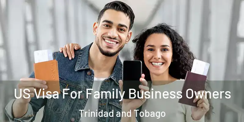  US Visa For Family Business Owners Trinidad and Tobago