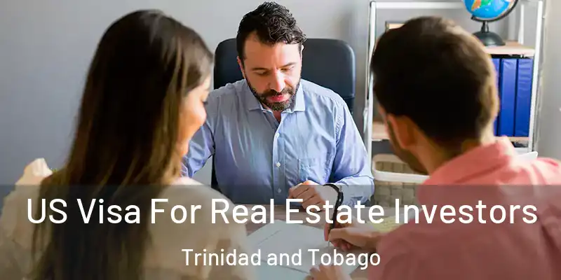  US Visa For Real Estate Investors Trinidad and Tobago