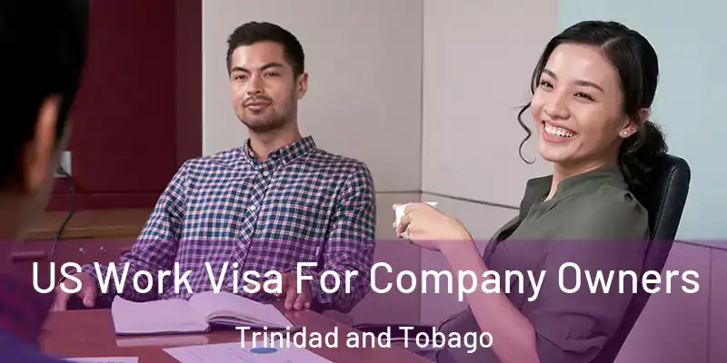  US Work Visa For Company Owners Trinidad and Tobago