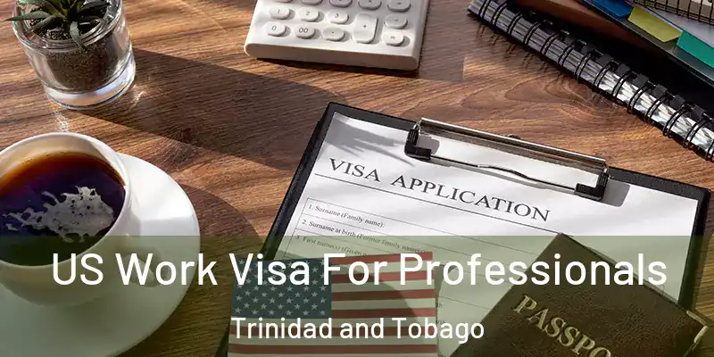  US Work Visa For Professionals Trinidad and Tobago