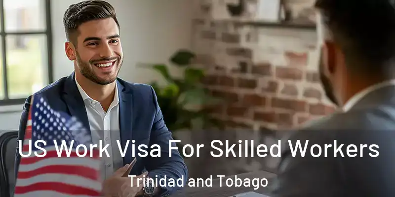  US Work Visa For Skilled Workers Trinidad and Tobago