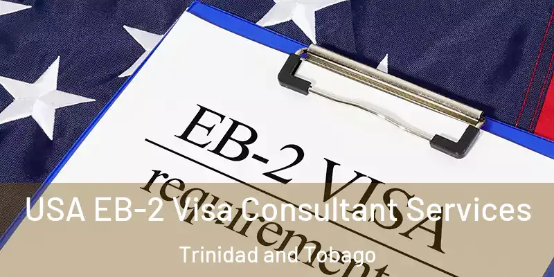  USA EB-2 Visa Consultant Services Trinidad and Tobago
