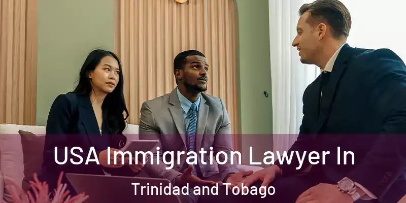  USA Immigration Lawyer In Trinidad and Tobago